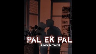 Pal Ek Pal ( slowed + reverb ) Arjit Singh 🎶 #slowed #lofi #reverb #lofichill