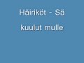 häiriköt sä kuulut mulle