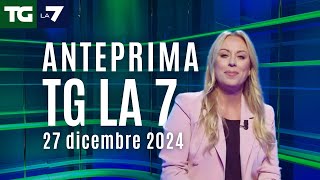 L'anteprima di Francesca Fanuele del Tg La7 del 27 dicembre 2024