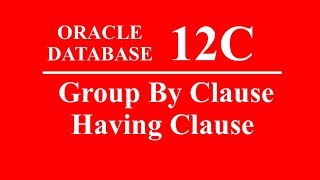 Oracle SQL PLSQL 12C Tutorial 21 - Group By, Having Clause