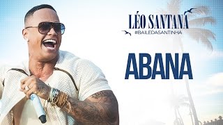 LÉO SANTANA | ABANA (CLIPE OFICIAL) DVD #BaileDaSantinha