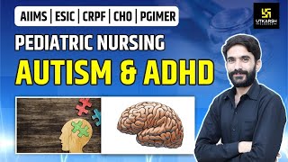 Autism & ADHD | Pediatric Nursing | AIIMS | ESIC | CRPF | PGIMER | By Raju Sir