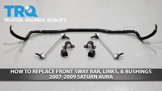 How to Replace Front Sway Bar, Bushings, & Links 2007-2009 Saturn Aura