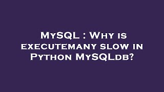 MySQL : Why is executemany slow in Python MySQLdb?