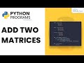 Python Program to Add Two Matrices🔥