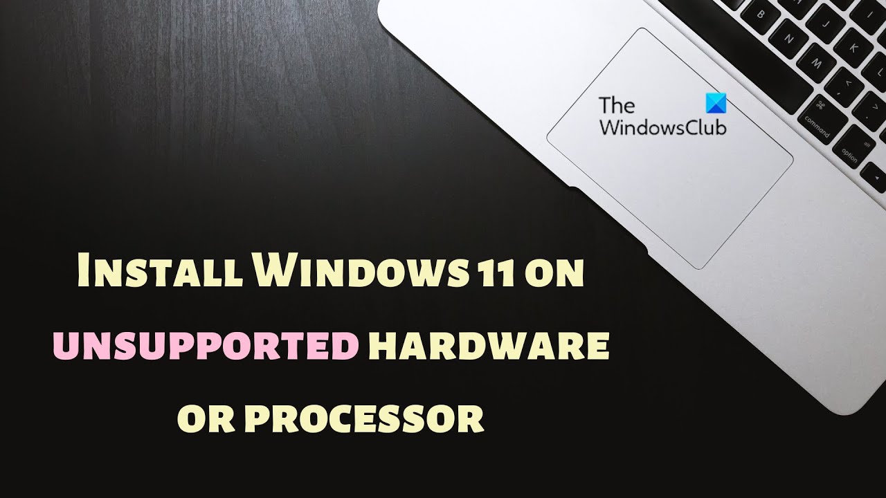 How To Install Windows 11 On Unsupported Hardware Or Processor - YouTube