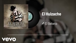 El Bebeto - El Huizache (Audio/En Vivo)