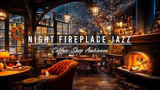 Night Fireplace Sounds & Warm Jazz Music in Cozy Cafe Ambience 🔥 Smooth Jazz for Relax, Work, Sleep