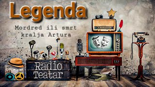 Legenda - Mordred ili smrt kralja Artura (radio drama, радио драма)