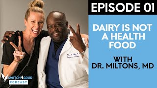 Dr. Milton Mills, MD: Dairy Is Not a Health Food - Switch4Good Podcast Episode 01