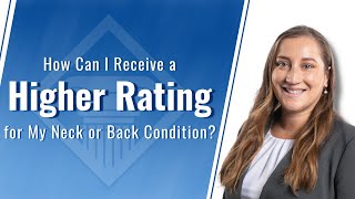 What You Need To Show The VA To Receive A Higher Rating For Neck & Back Disabilities?