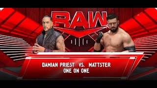 WWE 2K24 - 12/30/24 - RAW | Mattster VS. Damian Priest - One on One | Mattster goes on a RAMPAGE!