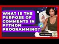 What Is The Purpose Of Comments In Python Programming? - Python Code School