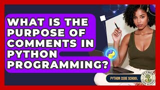 What Is The Purpose Of Comments In Python Programming? - Python Code School