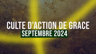 CULTE D'ACTION DE GRACE SEPTEMBRE 2024 || DIMANCHE 29 SEPT 2024 || TROISIEME CULTE