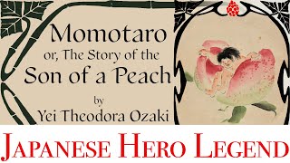 The iconic Japanese legend of Momotaro, or The Story of the Son of a Peach, by Yei Theodora Ozaki