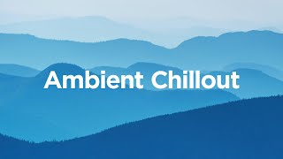 Ambient Chillout Mix 🌅 Chill Vibes to Relax Your Mind