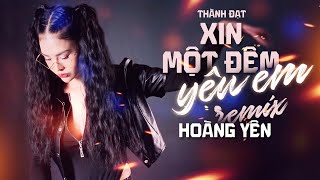 XIN MỘT ĐÊM YÊU EM ( REMIX ) - THÀNH ĐẠT x THÁI ANTHONY x HOÀNG YÊN