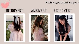 INTOVERT, AMBIVERT or EXTROVERT? What type of girl are you? Types of Girls.