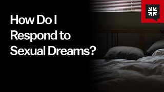 How Do I Respond to Sexual Dreams?