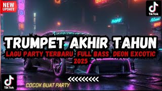 TRUMPET AKHIR TAHUN LAGU PARTY TERBARU  FULL BASS  DEON EXCOTIC 2025