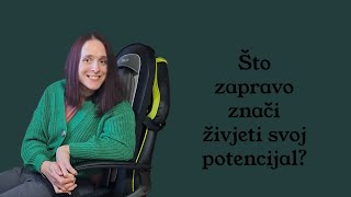 Što zapravo znači živjeti svoj potencijal?