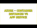 Azure - Container Instances vs App Service