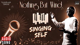 Singing Self - Nothing But Wind | Isaignani Ilaiyaraaja | Hariprasad Chaurasia | Instrumental