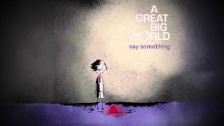 [Kara + Vietsub] A Great Big World - Say Something