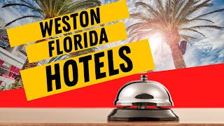 HOTELS in Weston Florida | Hotels \u0026 Extended Stay OPTIONS