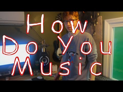 How Do You Music? (part 1) How Do You Music? (part 1)