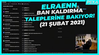 ELRAENN BAN KALDIRMA TALEPLERİNİ OKUYOR ! (21 ŞUBAT 2021)