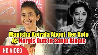 Manisha Koirala About Her Role As Nargis Dutt In Sanju Movie | Manisha Koirala As Sanjay Dutt Mother