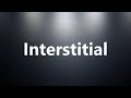 Interstitial - Medical Definition and Pronunciation