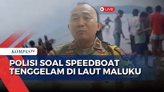 Speedboat Dua Nona Tenggelam di Laut Maluku, Begini Keterangan Polisi soal Kronologi Insiden