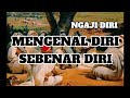 MENGENAL DIRI SEBENAR DIRI