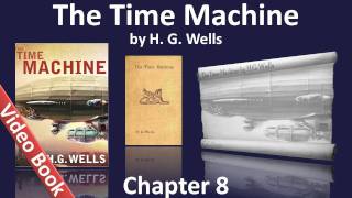 Chapter 08 - The Time Machine by H. G. Wells