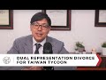 Dual Representation Divorce for Taiwan Tycoon: A Tsang & Associates Success Story