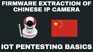 Chinese IP Camera Firmware Extraction - IoT Pentesting Basics