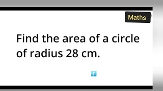 Find the area of a circle of radius 28 cm.