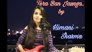 Tera Ban Jaunga (Female Version) | Himani Sharma | Kabir Singh | Tulsi Kumar, Akhil Sachdeva