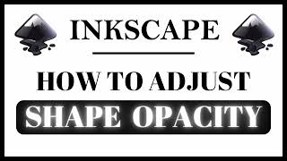 How to Adjust the Opacity Of A Shape in Inkscape | Step-by-Step Tutorial