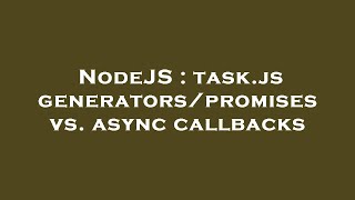 NodeJS : task.js generators/promises vs. async callbacks