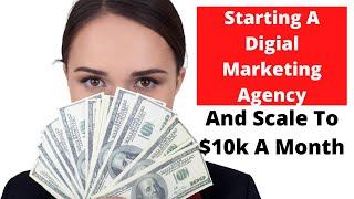 How To Start A Digital Marketing Agency In 2020 And Scale To $10,000 per month
