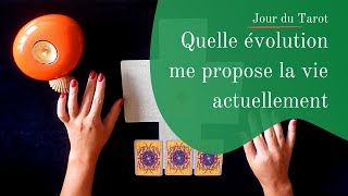 L'EVOLUTION QUE LA VIE ME PROPOSE ACTUELLEMENT - Tirage de Cartes à choix multiple