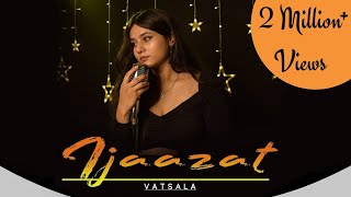 Ijazat - Vatsala | Cover | Falak | Unplugged Version