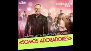 Somos Adoradores Marcos Witt Tema Oficial