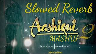 Aashiqui 2 Mashup Slowed Reverb Songs _ Dj Chetas _ Shraddha Kapoor _ Aditya Roy Kapoor _ Mohit S