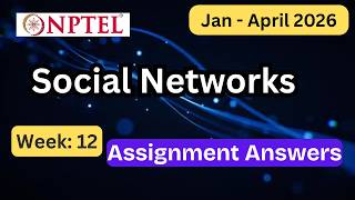 NPTEL Social Networks Week 12 Assignment Answers With Explanation | Jan–Apr 2026