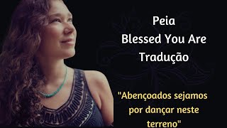 Peia Blessed You Are - Tradução